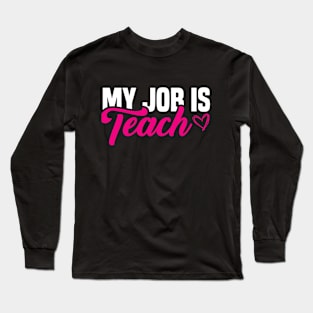 My Job Is Teach Cute Back to school outfit teacher must have Long Sleeve T-Shirt